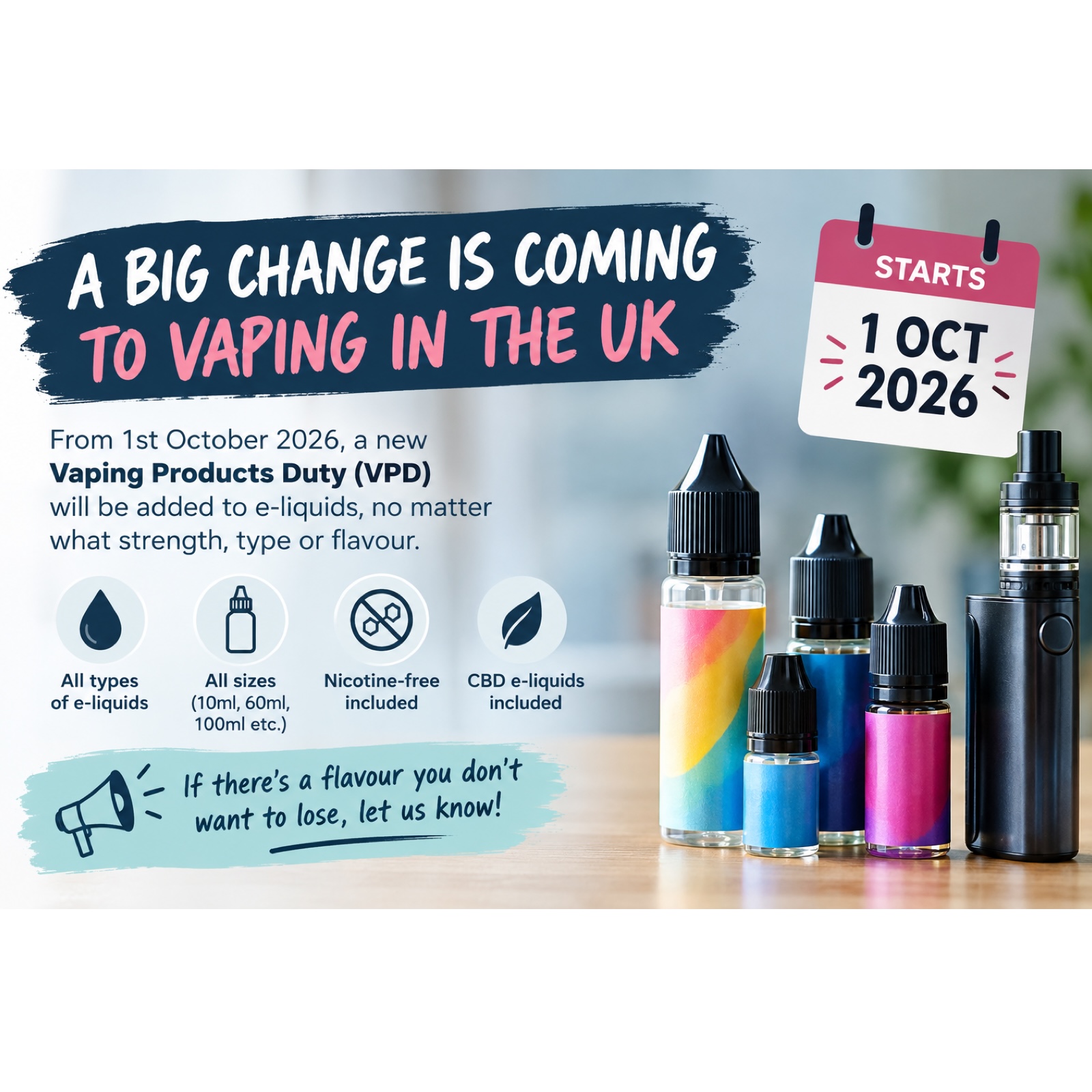 Infographic about the UK Vaping Products Duty starting 1 October 2026. It explains that the new duty applies to e-liquid regardless of size, type, nicotine strength or whether it contains nicotine, with a calendar showing the 1 October 2026 start date and bottles of e-liquid and a vape device pictured on the right.